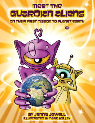 Title: Meet the Guardian Aliens: On Their First Mission to Planet Earth, Author: Jennie A Jewell