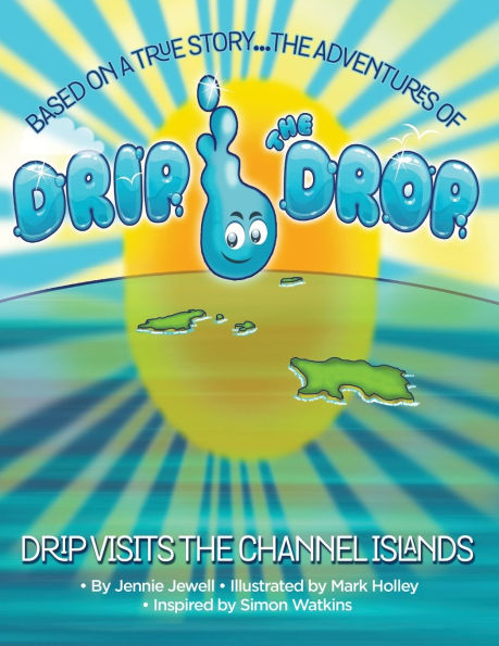 The Adventures of Drip the Drop: Drip visits the Channel Islands