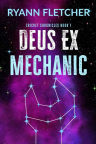 Title: Deus Ex Mechanic, Author: Ryann Fletcher