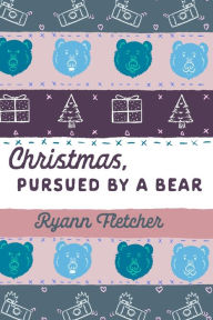 Title: Christmas, Pursued by a Bear, Author: Ryann Fletcher
