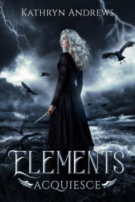 Title: Elements: Acquiesce, Author: Kathryn Andrews