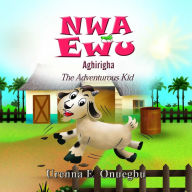 Title: Nwa Ewu Agh?r?gha: The Adventurous Kid, Author: Onuegbu E Urenna