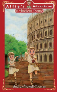 Title: Alfie's Adventures in Ancient Rome, Author: Andrew Powell-Thomas