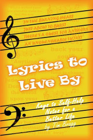 Title: Lyrics to Live by: Keys to Self-Help Notes for a Better Life, Author: Tim Bragg