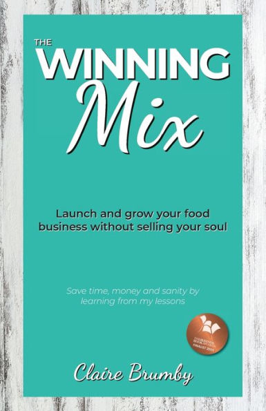The Winning Mix: Launch and grow your food business without selling soul