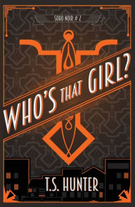 Title: Who's That Girl?: Soho Noir Series #2, Author: T.S. Hunter