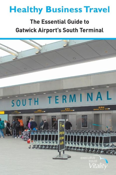 Healthy Business Travel: The essential guide to Gatwick Airport's South Terminal