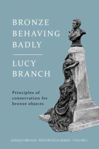 Bronze Behaving Badly: Principles of Bronze Conservation