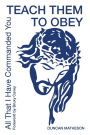 Teach Them To Obey - All That I Have Commanded You