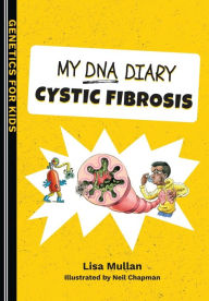 Title: My DNA Diary: Cystic Fibrosis, Author: Lisa Mullan