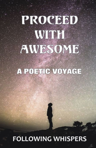 Proceed With Awesome: A Poetic Voyage