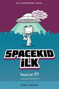 Title: Spacekid iLK: Invasion 101, Author: Andrew Hammond