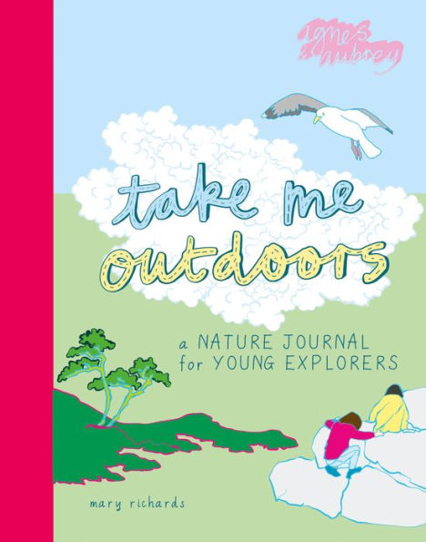 Take Me Outdoors: A Nature Journal For Young Explorers