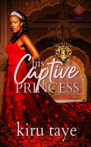 Title: His Captive Princess, Author: Kiru Taye