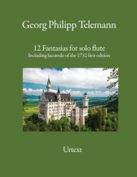 Title: 12 Fantasias for solo flute: Including facsimile of the 1732 first edition, Author: Georg Philipp Telemann