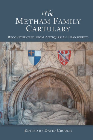 The Metham Family Cartulary: Reconstructed from Antiquarian Transcripts