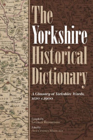 Title: The Yorkshire Historical Dictionary: A Glossary of Yorkshire Words, 1120-c.1900 [2 volume set], Author: George Redmonds