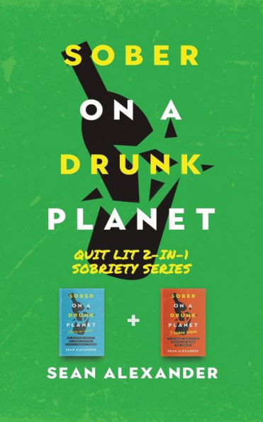 Sober On A Drunk Planet: Quit Lit 2-In-1 Sobriety Series: An Uncommon Alcohol Self-Help Guide For Curious Through To Addiction Recovery