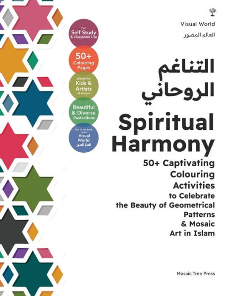 Spiritual Harmony: 50+ Captivating Colouring Activities to Celebrate the Beauty of Geometrical Patterns & Mosaic Art in Islam