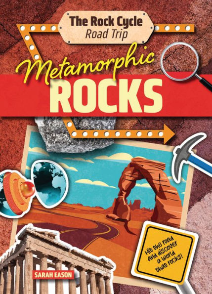 Metamorphic Rocks: Hit the Road and Discover a World That Rocks!