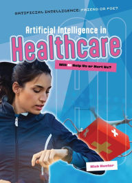 Title: Artificial Intelligence in Healthcare: Will AI Help Us or Hurt Us?, Author: Nick Hunter