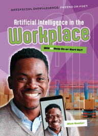 Title: Artificial Intelligence in the Workplace: Will AI Help Us or Hurt Us?, Author: Nick Hunter