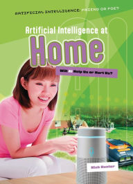 Title: Artificial Intelligence at Home: Will AI Help Us or Hurt Us?, Author: Nick Hunter