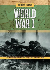 Title: World War I: What Can We Learn from the People Who Witnessed War?, Author: Kelly Roberts