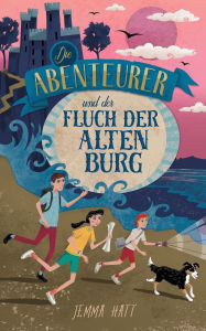 Title: Die Abenteurer und der Fluch der Alten Burg, Author: Jemma Hatt