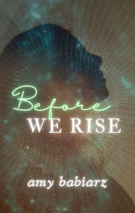 Title: Before We Rise, Author: Amy Babiarz