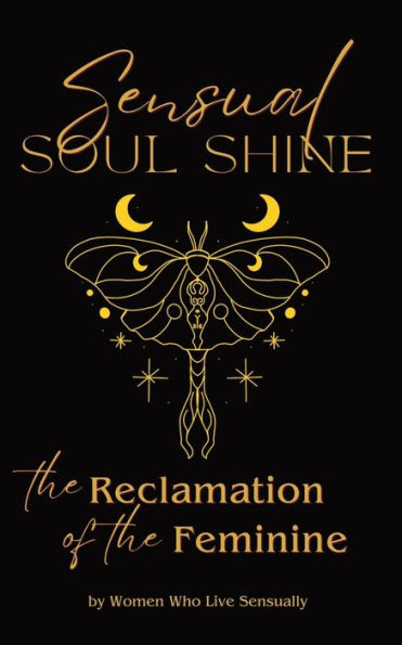 Sensual Soul Shine: the Reclamation of Feminine