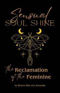 Title: Sensual Soul Shine: The Reclamation of the Feminine, Author: Carrie Myers