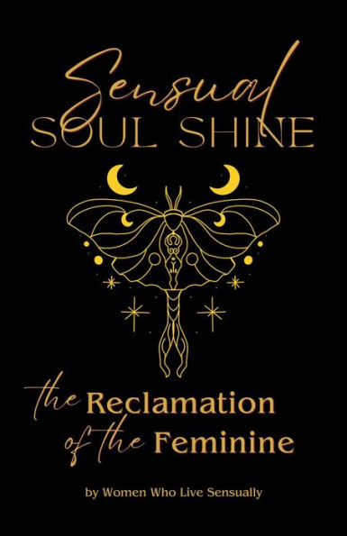 Sensual Soul Shine: The Reclamation of the Feminine