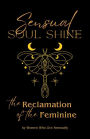 Sensual Soul Shine: The Reclamation of the Feminine