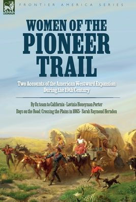 Women of the Pioneer Trail: Two Accounts of the American Westward ...