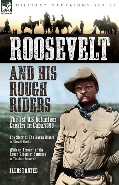 Roosevelt & His Rough Riders: The 1st U.S Volunteer Cavalry Cuba,1898