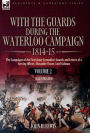 With the Guards During the Waterloo Campaign,1814-15: Volume 2: The Campaigns of the First (later Grenadier) Guards and Letters of a Serving Officer,  Alexander Fraser, Lord Saltoun