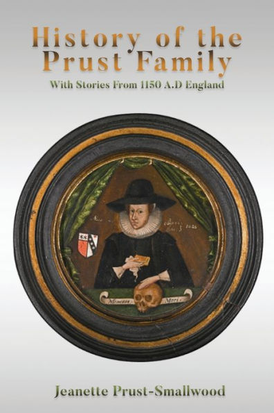 History of the Prust Family: With Stories From 1150 A.D England