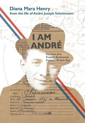 I Am André: German Jew, French Resistance Fighter, British Spy