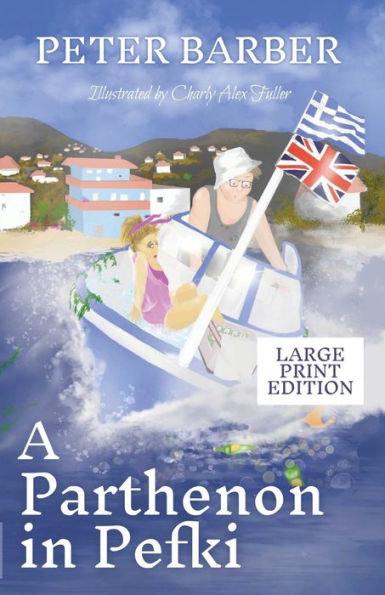 A Parthenon in Pefki - Large Print: Further Adventures of an Anglo-Greek Marriage