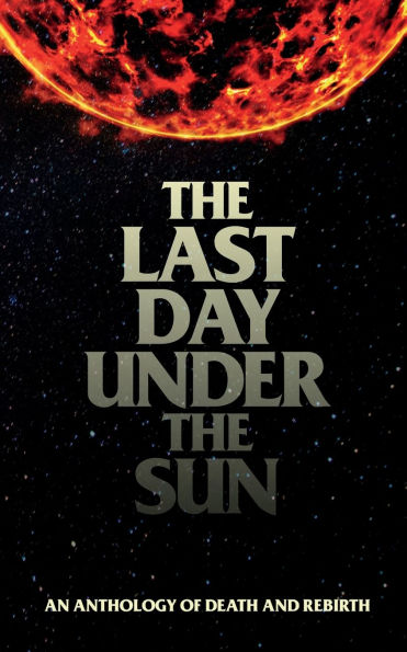 The Last Day Under Sun: An Anthology of Death and Rebirth