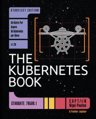 Title: The Kubernetes Book: Starfleet Edition, Author: Nigel Poulton