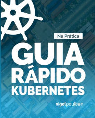 Title: Guia Rápido Kubernetes, Author: Nigel Poulton