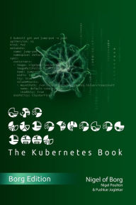 Title: The Kubernetes Book: Borg Collector's Edition:, Author: Nigel Poulton