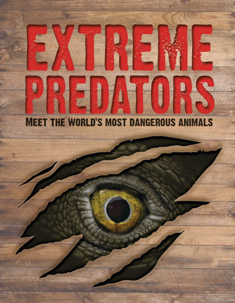 Extreme Predators: Meet the World's Most Dangerous Animals