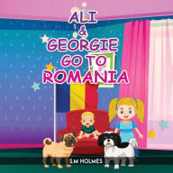 Title: Ali & Georgie Go To Romania, Author: S M Holmes