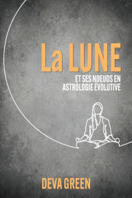 Title: La Lune et ses noeuds en Astrologie ï¿½volutive, Author: Deva Green
