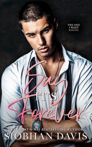 Say It's Forever: Hardcover (The One I Want Duet)