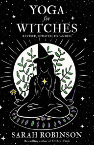 Title: Yoga for Witches (Illustrated Edition): Revised, Updated, Expanded, Author: Sarah Robinson