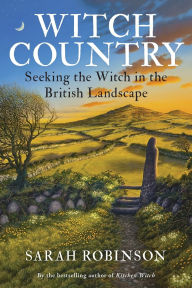 Title: Witch Country (RWW): Seeking the Witch in the British Landscape, Author: Sarah Robinson